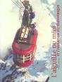 L'Aiguille Du Midi : Et L'Invention Du Téléphérique - Preview