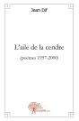 L'Aile De La Cendre : (Poèmes 1957-2000) - Preview
