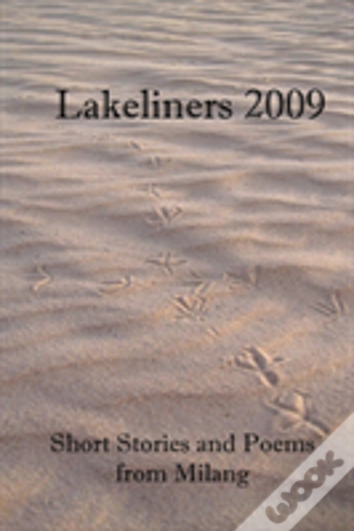 Lakeliners 2009: Short Stories And Poems From Milang