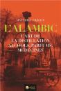 L'Alambic, L'Art De La Distillation ; Alcools, Parfums, Médecines - Preview