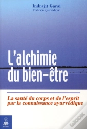 L'Alchimie Du Bien-Être ; La Santé Du Corps Et De L'Esprit Par La Connaissance Ayurvédique
