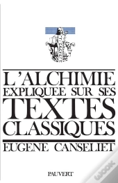 L'Alchimie Expliquée Sur Ses Textes Classiques