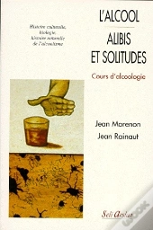 L'Alcool ; Alibis Et Solitudes ; Cours D'Alcoologie