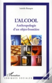 L'Alcool ; Anthropologie D'Un Objet-Frontière