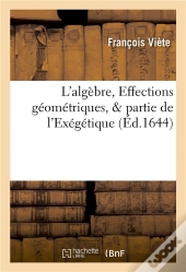 L'Algebre, Effections Geometriques, & Partie De L'Exegetique Nombreuse