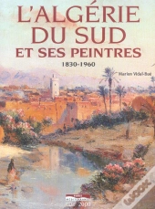 L'Algérie Du Sud Et Ses Peintres 1830-1960
