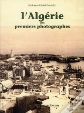 L'Algerie Vue Par Les Premiers Photographes