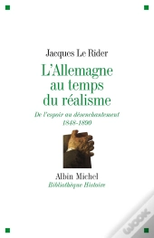 L'Allemagne Au Temps Du Réalisme : De L'Espoir Au Désenchantement 1848-1890