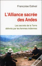 L'Alliance Sacree Des Andes ; Les Secrets De La Terre Delivres Par Les Femmes Indiennes