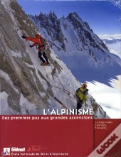 L'Alpinisme ; Des Premiers Pas Aux Grandes Ascensions