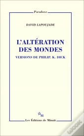 L'Altération Des Mondes. Versions De Philip K. Dick