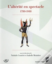 L'Altérité En Spectacle ; 1789-1918