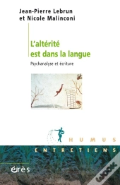 L'Altérité Est Dans La Langue ; Psychanalyse Et Écriture
