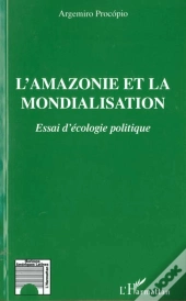 L'Amazonie Et La Mondialisation ; Essai D'Ecologie Politique