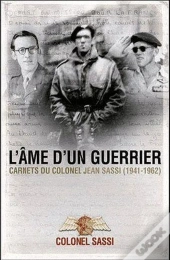 L'Âme D'Un Guerrier ; Carnets Du Colonel Jean Sassi 1941-1962