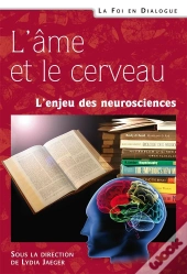 L'Âme Et Le Cerveau. : L'Enjeu Des Neurosciences