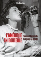 L'Amérique En Bouteille : Comment Coca-Cola A Colonisé Le Monde