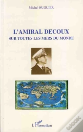 L'Amiral Decoux ; Sur Toutes Les Mers Du Monde