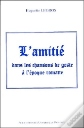 L'Amitie Dans Les Chansons De Geste A L'Epoque Romane
