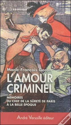 Capa do artigo L'Amour Criminel ; Mémoires Du Chef De La Sûreté De Paris À La Belle Époque