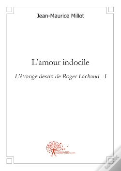 Capa do artigo L'Amour Indocile ; L'Étrange Destin De Roger Lachaud T.1