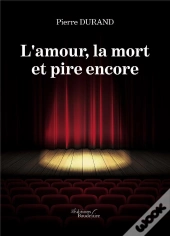L'Amour, La Mort Et Pire Encore