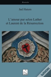 L'Amour Pur Selon Luther Et Laurent De La Résurrection