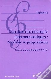 L'Analyse Des Musiques Electroacoustiques : Modeles Et Propositions