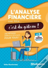 L'Analyse Financière Avec Alice, C'Est Du Gâteau ! Une Méthode Simple Et Efficace Pour Tous