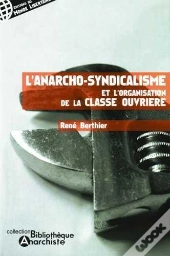 L'Anarcho-Syndicalisme Et L'Organisation De La Classe Ouvrière