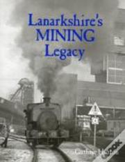 Lanarkshire'S Mining Legacy