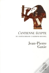 L'Ancienne Egypte ; De Chateaubriand À Raymond Roussel