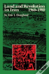 Land And Revolution In Iran, 1960â€“1980