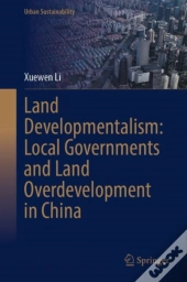 Land Developmentalism: Local Governments And Land Overdevelopment In China