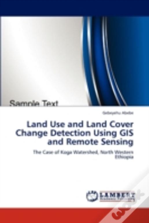 Land Use And Land Cover Change Detection Using Gis And Remote Sensing