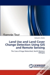 Land Use And Land Cover Change Detection Using Gis And Remote Sensing