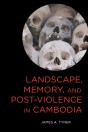 Landscape, Memory, And Post-Violence In Cambodia - Preview