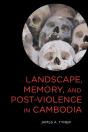 Landscape, Memory, And Post-Violence In Cambodia - Preview