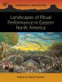 Landscapes Of Ritual Performance In Eastern North America - Preview