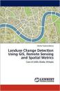 Landuse Change Detection Using Gis, Remote Sensing And Spatial Metrics - Preview