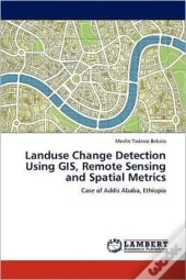 Landuse Change Detection Using Gis, Remote Sensing And Spatial Metrics