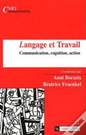 Langage Et Travail ; Communication, Cognition, Action