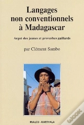 Langages Non Conventionnels À Madagascar ; Argot Des Jeunes Et Proverbes Gaillards