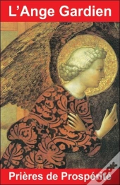 L'Ange Gardien, Prières De Prospérité ; Les Prières Les Plus Fortes Pour La Prospérité