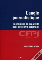 L'Angle Journalistique : Techniques De Créativité Pour Des Écrits Originaux.
