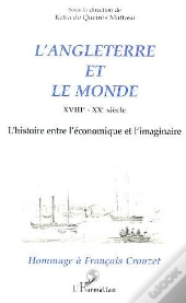 L'Angleterre Et Le Monde Xviii-Xx Siècle ; L'Histoire Entre L'Économique Et L'Imaginaire