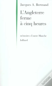 L'Angleterre Ferme A Cinq Heures ; Memoires D'Outre-Manche