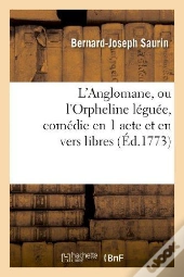 L'Anglomane, Ou L'Orpheline Leguee, Comedie En 1 Acte Et En Vers Libres