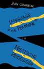 Language And "The Feminine" In Nietzsche And Heidegger - Preview