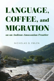 Capa do artigo Language, Coffee, And Migration On An Andean-Amazonian Frontier